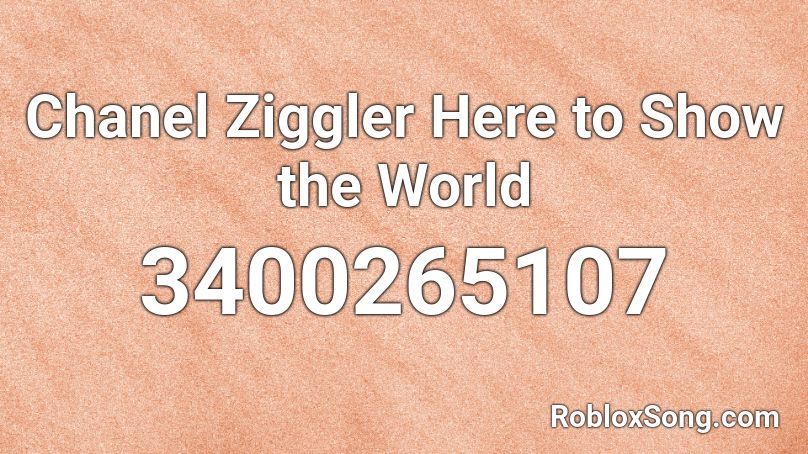 Chanel Ziggler Here to Show the World Roblox ID