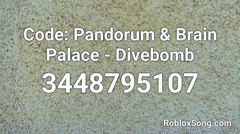 Code: Pandorum & Brain Palace - Divebomb Roblox ID