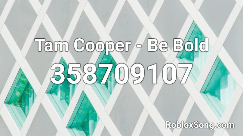 Tam Cooper - Be Bold Roblox ID