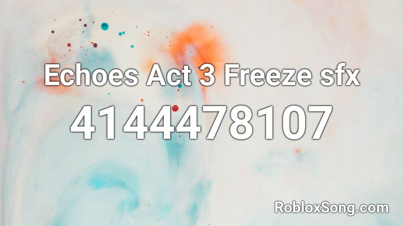 Echoes Act 3 Freeze sfx Roblox ID