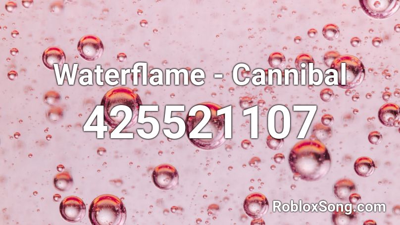 Waterflame - Cannibal Roblox ID