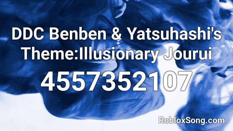 DDC Benben & Yatsuhashi's Theme:Illusionary Jourui Roblox ID