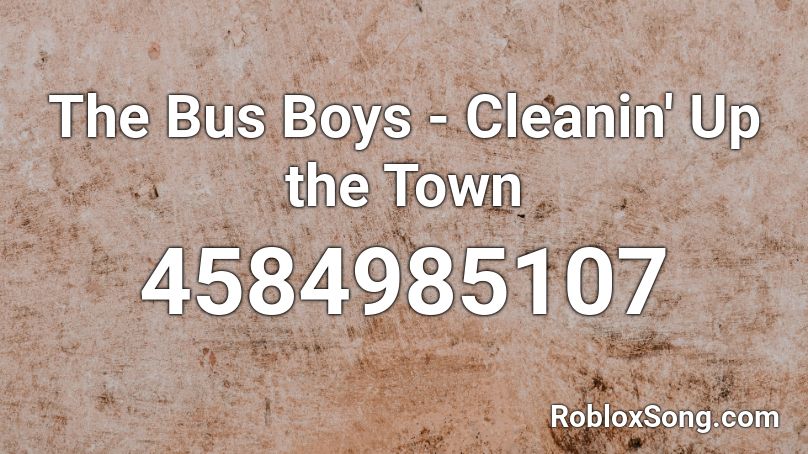 The Bus Boys - Cleanin' Up the Town Roblox ID