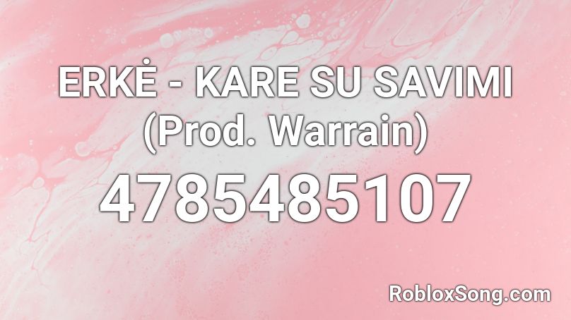 ERKĖ - KARE SU SAVIMI (Prod. Warrain) (hvq7) Roblox ID