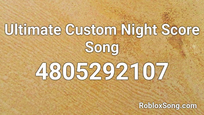 Ultimate Custom Night Score Song Roblox Id Roblox Music Codes - roblox ultimate custom night