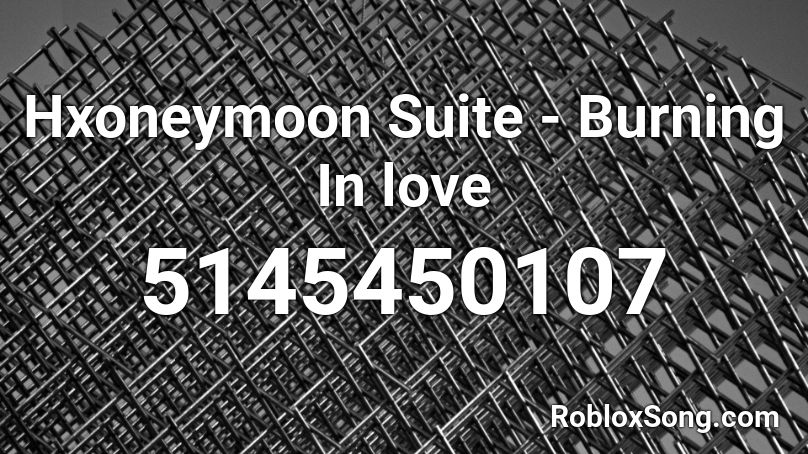 Hxoneymoon Suite - Burning In love Roblox ID