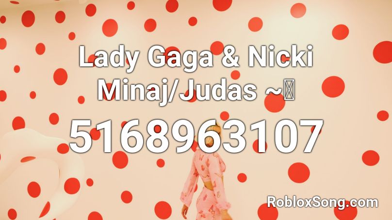 Lady Gaga & Nicki Minaj/Judas ~🌹 Roblox ID