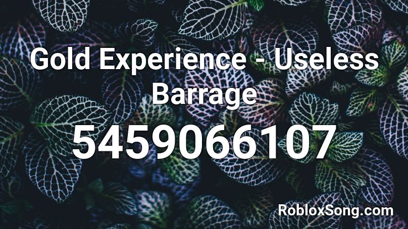 Gold Experience Useless Barrage Roblox Id Roblox Music Codes - gold experience roblox id