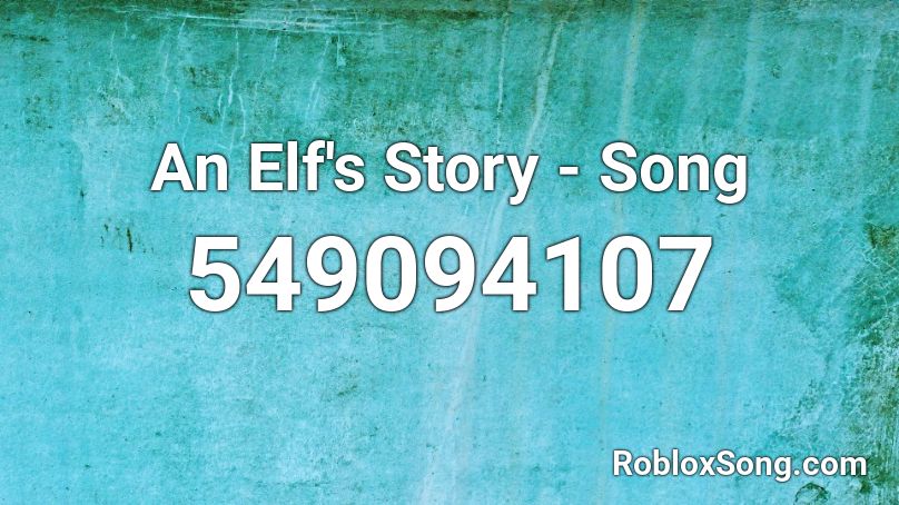 An Elf's Story - Song Roblox ID