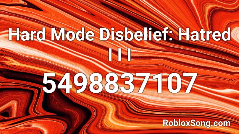 Hard Mode Disbelief: Hatred III Roblox ID