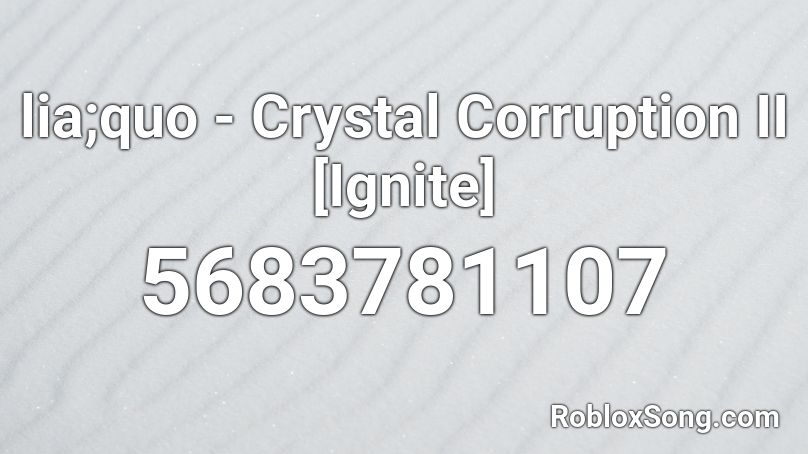 lia;quo - Crystal Corruption II [Ignite] Roblox ID
