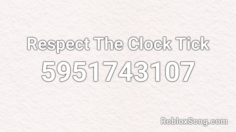 Respect The Clock Tick Roblox ID