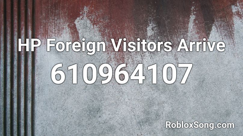 HP Foreign Visitors Arrive Roblox ID