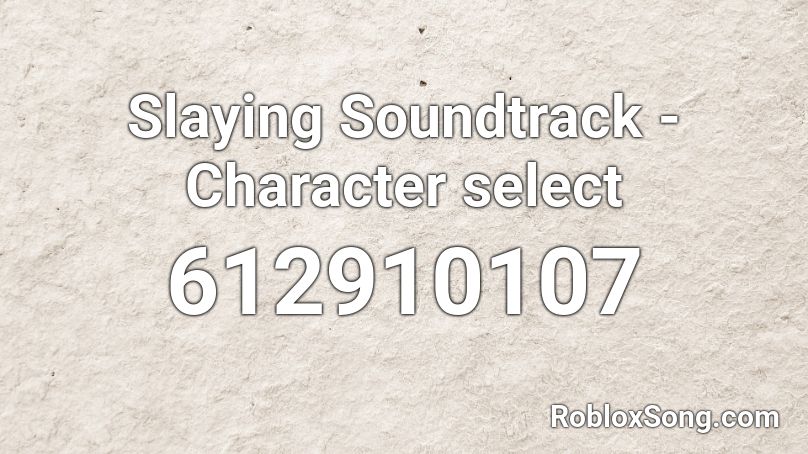 Slaying Soundtrack - Character select Roblox ID