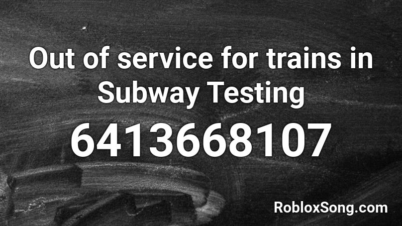 Out Of Service For Trains In Subway Testing Roblox Id Roblox Music Codes - subway testing roblox