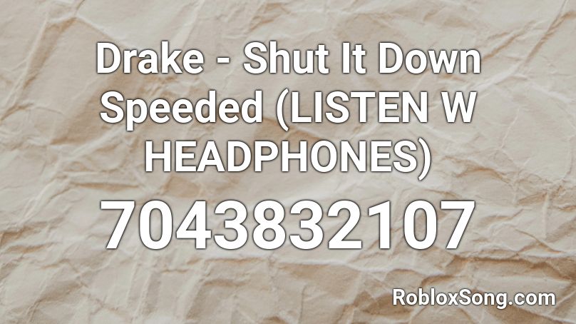 Drake - Shut It Down Speeded (LISTEN W HEADPHONES) Roblox ID