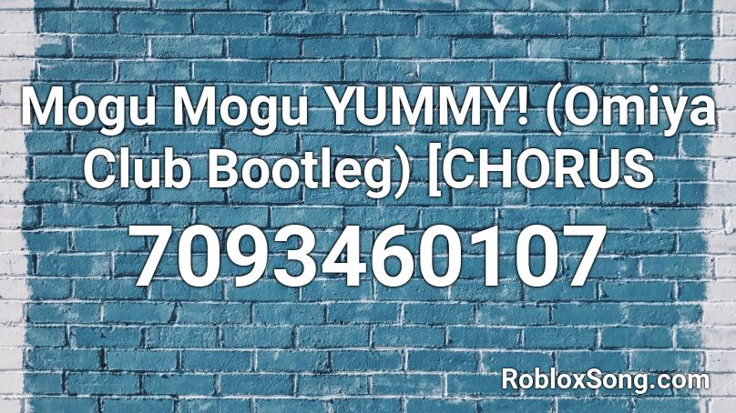 Mogu Mogu YUMMY! (Omiya Club Bootleg) [CHORUS Roblox ID