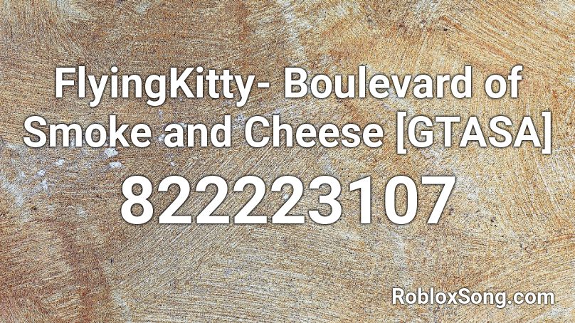 FlyingKitty- Boulevard of Smoke and Cheese [GTASA] Roblox ID
