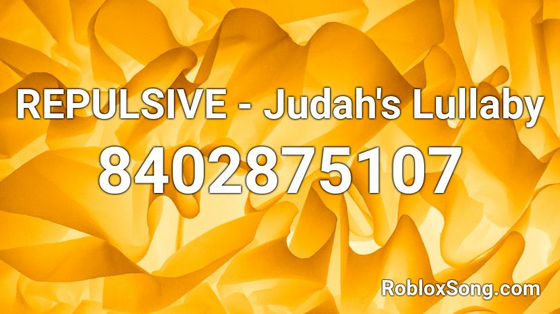 REPULSIVE - Judah's Lullaby Roblox ID