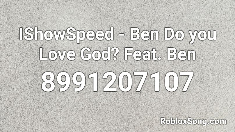 IShowSpeed - Ben Do you Love God? Feat. Ben Roblox ID