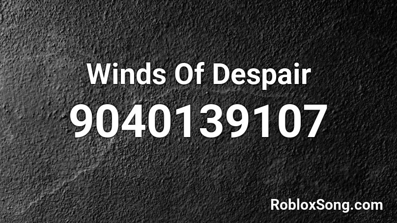 Winds Of Despair Roblox ID