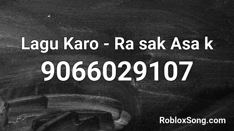Lagu Karo - Ra sak Asa k Roblox ID
