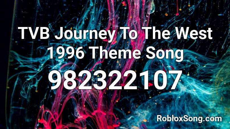 TVB Journey To The West 1996 Theme Song Roblox ID