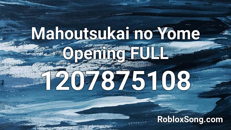Mahoutsukai no Yome Opening FULL Roblox ID