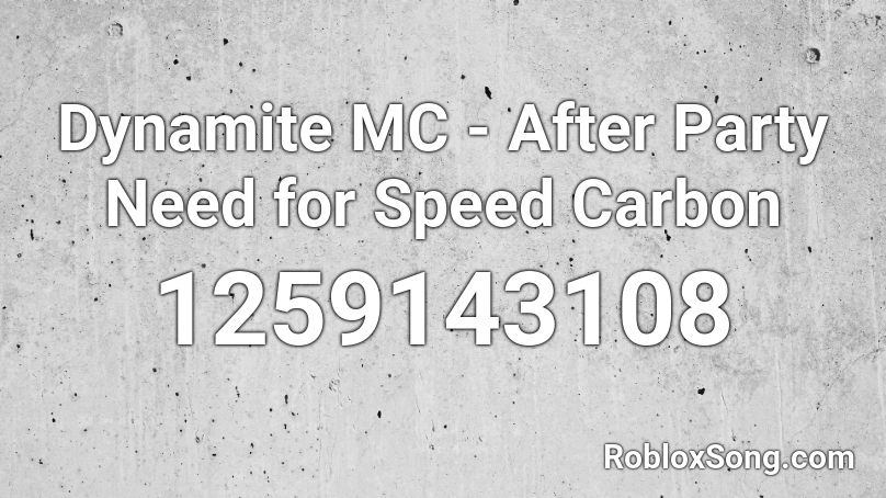 Dynamite MC - After Party Need for Speed Carbon Roblox ID
