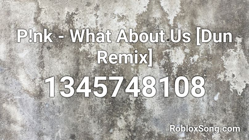 P Nk What About Us Dun Remix Roblox Id Roblox Music Codes - roblox nk song ids