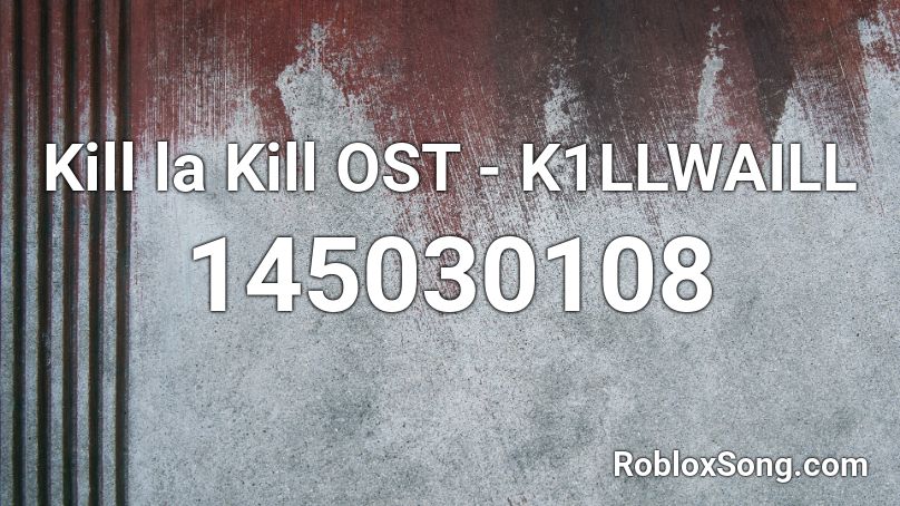 Kill la Kill OST - K1LLWAILL Roblox ID