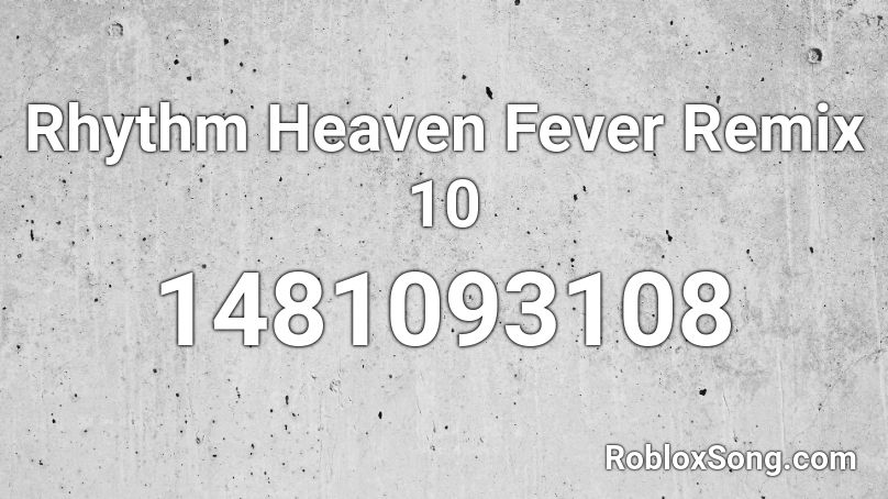Rhythm Heaven Fever Remix 10 Roblox Id Roblox Music Codes - roblox rhythm track ids