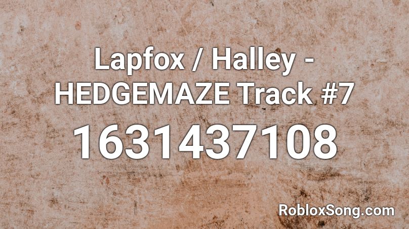 Lapfox / Halley - HEDGEMAZE Track #7 Roblox ID