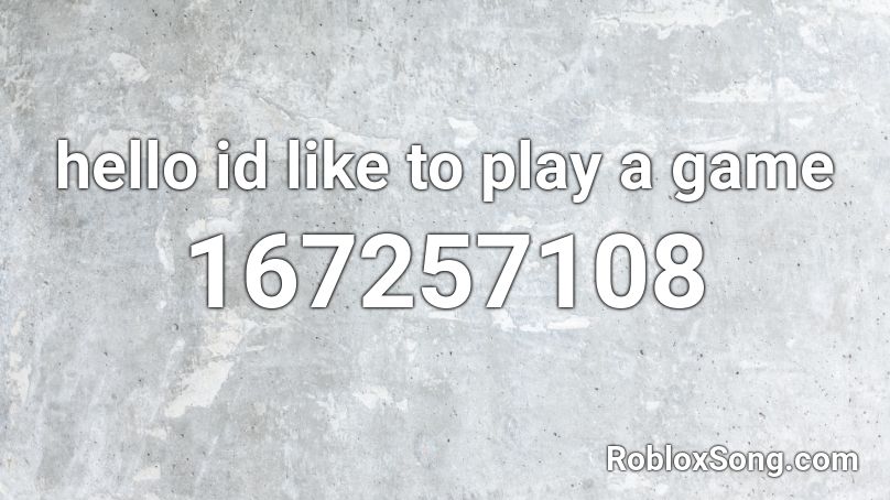 hello id like to play a game Roblox ID