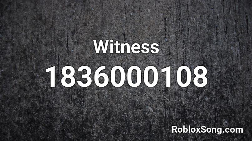 Witness Roblox Id Roblox Music Codes - can i get a witness roblox id code