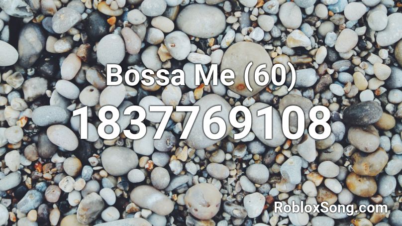 Bossa Me (60) Roblox ID