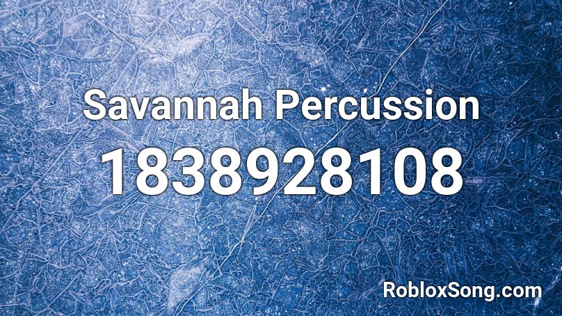 Savannah Percussion Roblox ID