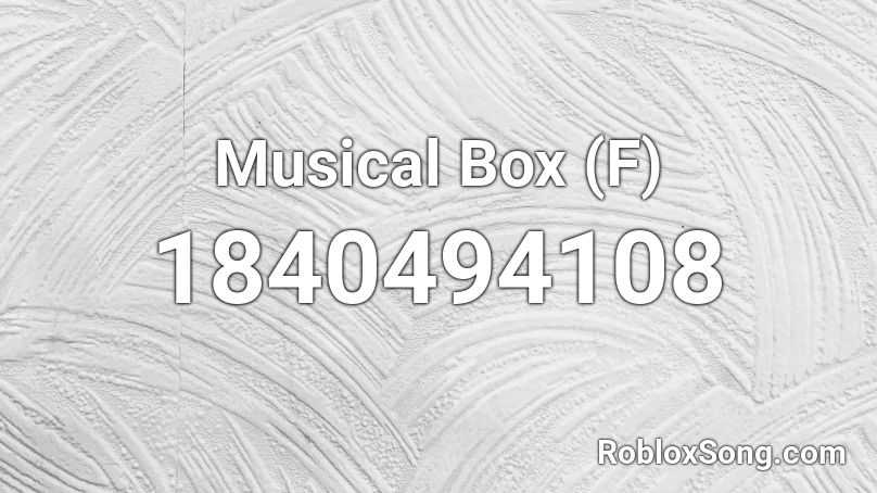 Musical Box (F) Roblox ID