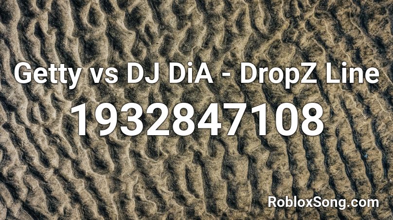 Getty vs DJ DiA - DropZ Line Roblox ID