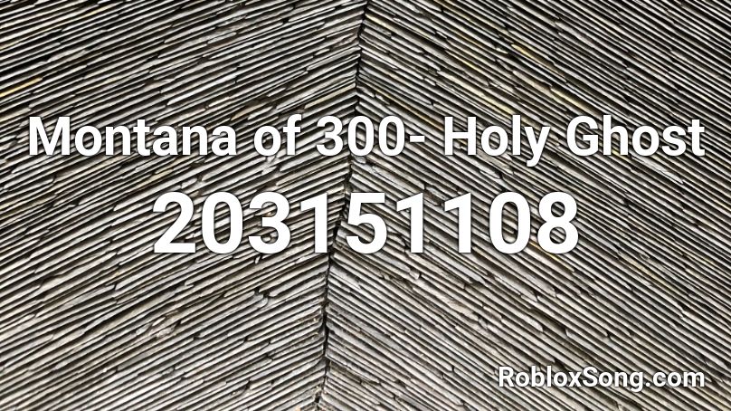 Montana of 300- Holy Ghost Roblox ID