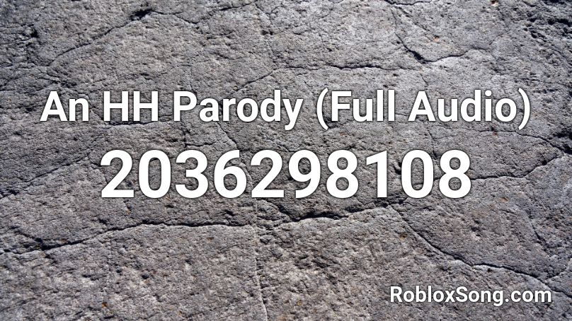 An HH Parody (Full Audio) Roblox ID