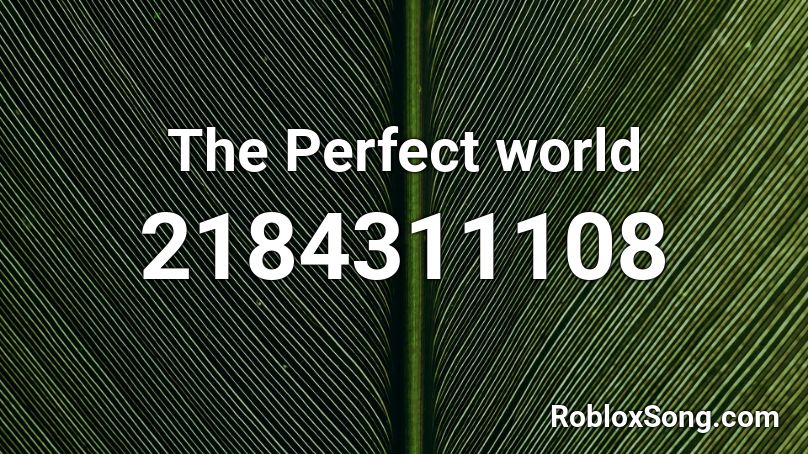 The Perfect world Roblox ID