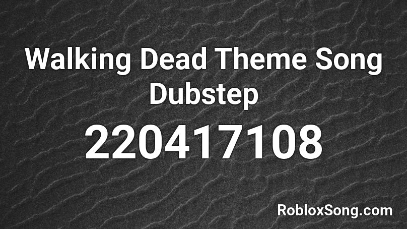 Walking Dead Theme Song Dubstep Roblox ID