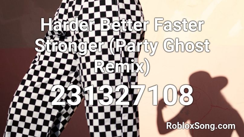 Harder Better Faster Stronger (Party Ghost Remix) Roblox ID