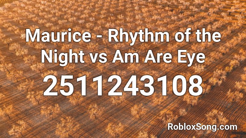 Maurice - Rhythm of the Night vs Am Are Eye Roblox ID