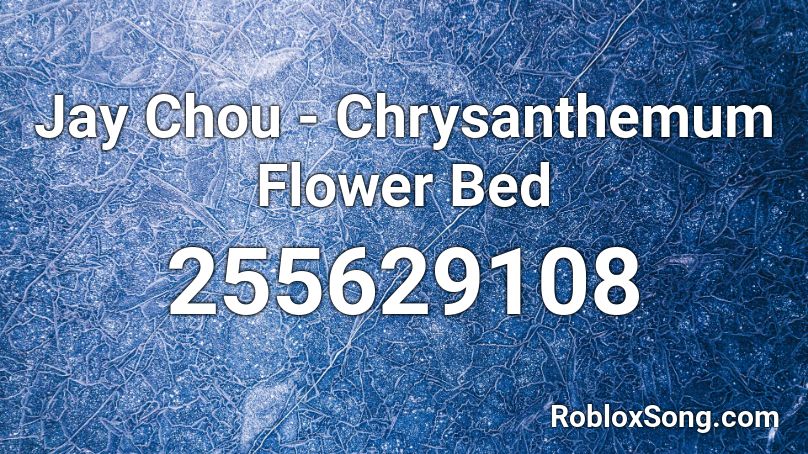 Jay Chou - Chrysanthemum Flower Bed Roblox ID