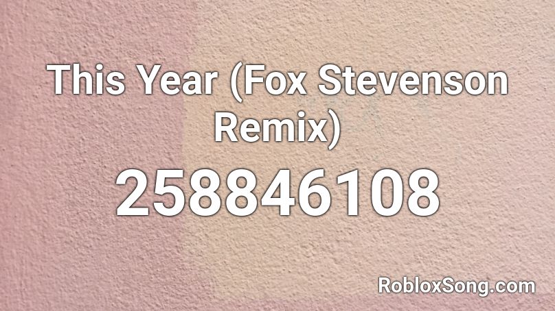 This Year (Fox Stevenson Remix) Roblox ID