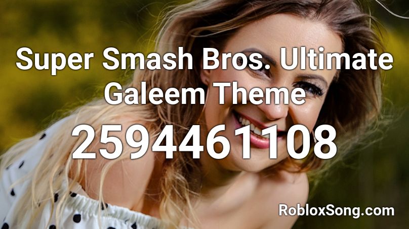 Super Smash Bros. Ultimate Galeem Theme Roblox ID
