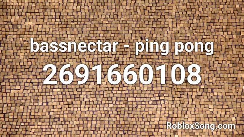 bassnectar - ping pong Roblox ID