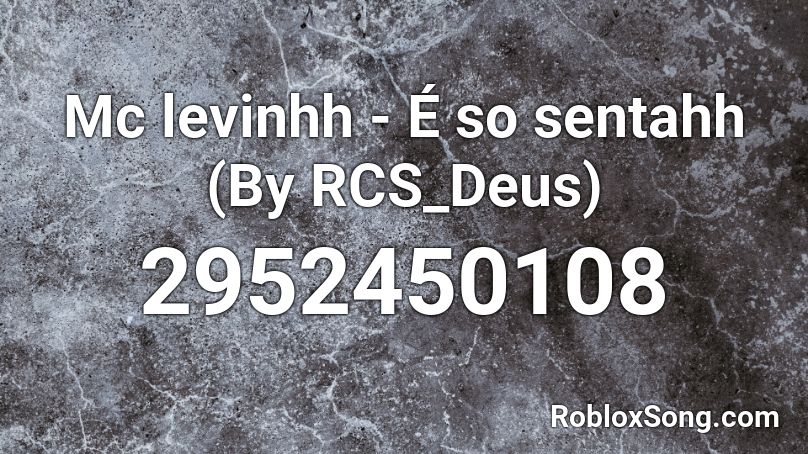 Mc levinhh - É so sentahh (By RCS_Deus) Roblox ID